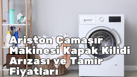 Ariston Çamaşır Makinesi Kapak Kilidi Arızası ve Tamir Fiyatları