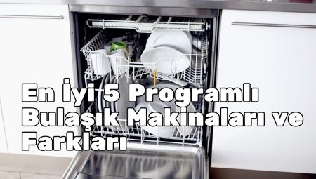 En İyi 5 Programlı Bulaşık Makinaları ve Farkları