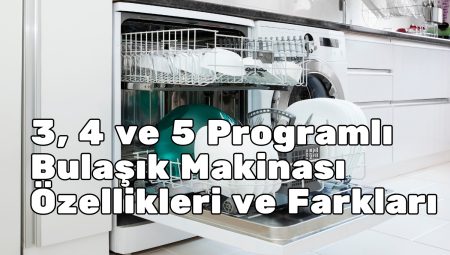 3, 4 ve 5 Programlı Bulaşık Makinası Özellikleri ve Farkları