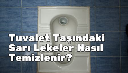 Tuvalet Taşındaki Sarı Lekeler Nasıl Temizlenir?