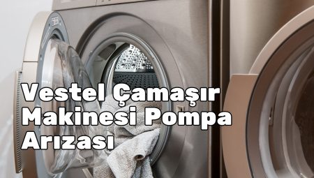 Vestel Çamaşır Makinesi Pompa Arızası