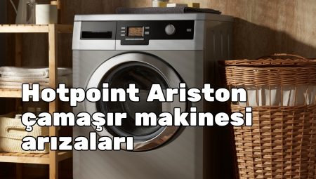 hotpoint ariston çamaşır makinesi arızaları