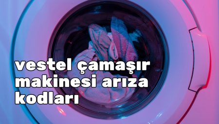 vestel çamaşır makinesi arıza kodları