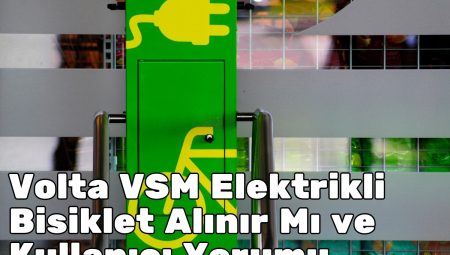 Volta VSM Elektrikli Bisiklet Alınır Mı ve Kullanıcı Yorumu